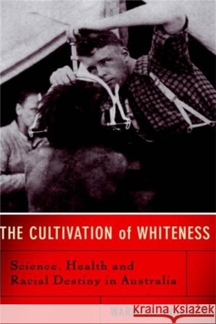 The Cultivation of Whiteness: Science, Health, and Racial Destiny in Australia Anderson, Warwick 9780465003051 Basic Books - książka