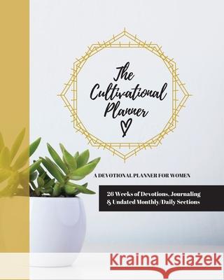 The Cultivational Planner: A Devotional Planner for Women Jenny Erlingsson 9781734678062 Jenny Erlingsson - książka