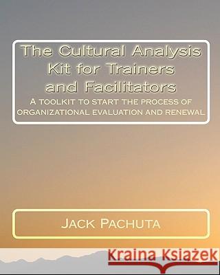 The Cultural Analysis Kit for Trainers and Facilitators: A toolkit to start the process of organizational evaluation and renewal Pachuta, Jack 9781888475135 Management Strategies, Incorporated - książka