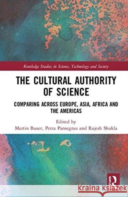 The Cultural Authority of Science: Comparing Across Europe, Asia, Africa and the Americas Martin Bauer Petra Pansegrau Rajesh Shukla 9781138059924 Routledge - książka