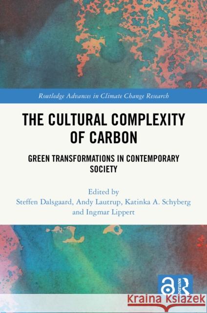 The Cultural Complexity of Carbon: Ethnographies of Green Transformations in Contemporary Society Steffen Dalsgaard Andy Lautrup Ingmar Lippert 9781032764856 Routledge - książka