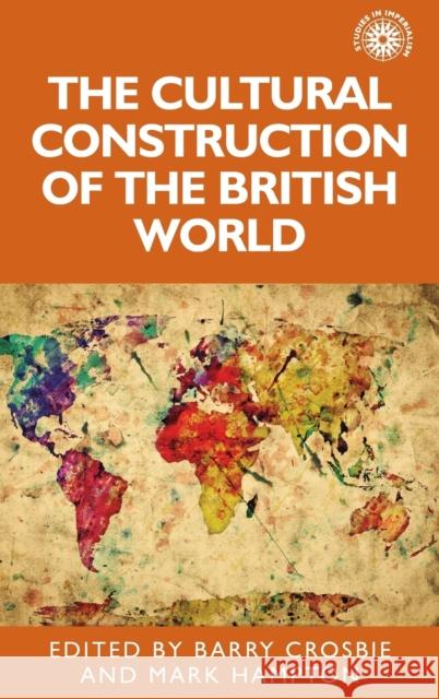 The cultural construction of the British world Crosbie, Barry 9780719097898 Manchester University Press - książka