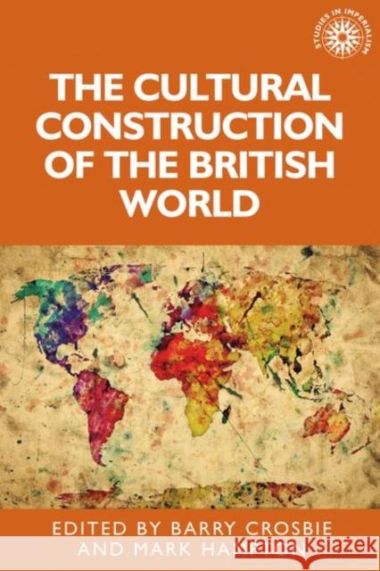 The Cultural Construction of the British World Barry Crosbie Mark Hampton 9781526127136 Manchester University Press - książka