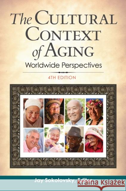 The Cultural Context of Aging: Worldwide Perspectives Sokolovsky, Jay 9781440852015 Praeger - książka