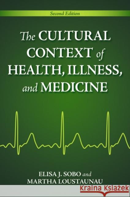 The Cultural Context of Health, Illness, and Medicine Sobo, Elisa 9780313377600 Praeger Publishers - książka