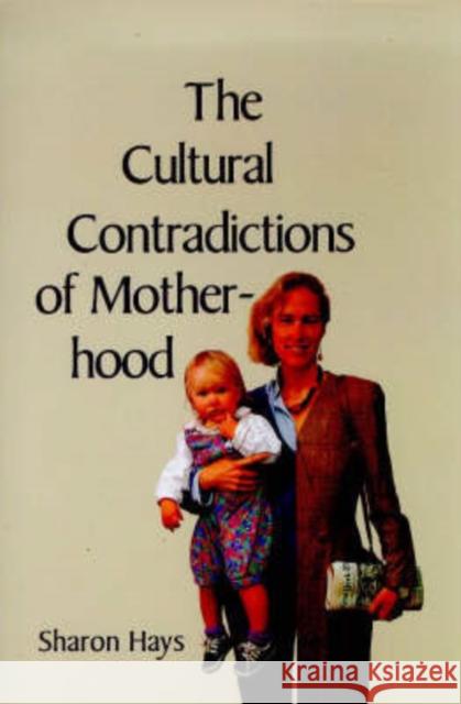 The Cultural Contradictions of Motherhood Sharon Hays 9780300076523 Yale University Press - książka