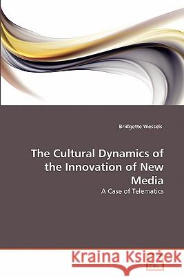 The Cultural Dynamics of the Innovation of New Media Bridgette Wessels 9783639291032 VDM Verlag - książka