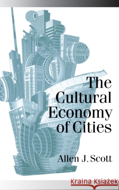 The Cultural Economy of Cities: Essays on the Geography of Image-Producing Industries Scott, Allen J. 9780761954545 Sage Publications - książka