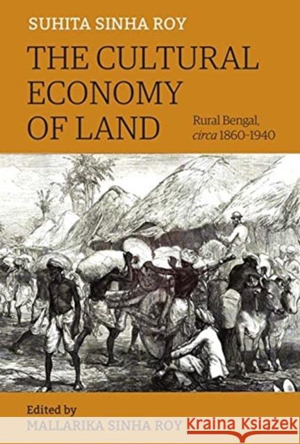 The Cultural Economy of Land: Rural Bengal, Circa 1860-1940 Mallarika Sinha Roy 9788193732977 Tulika Books - książka