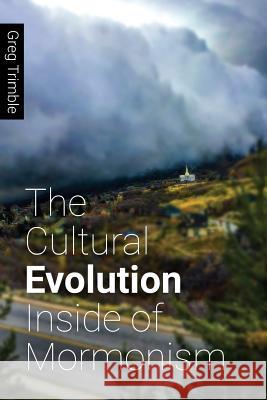 The Cultural Evolution Inside of Mormonism Greg Trimble 9780692066188 Greg Trimble - książka