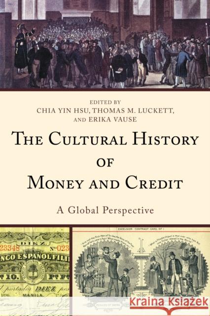 The Cultural History of Money and Credit: A Global Perspective Chia Yin Hsu Thomas Luckett Erika Vause 9781498505925 Lexington Books - książka