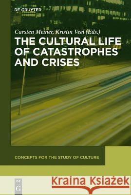 The Cultural Life of Catastrophes and Crises Carsten Meiner Kristin Veel 9783110282832 Walter de Gruyter - książka