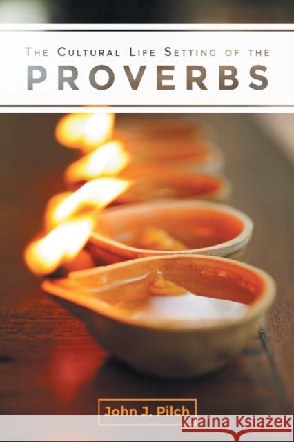 The Cultural Life Setting of the Proverbs John J. Pilch 9781506406794 Fortress Press - książka