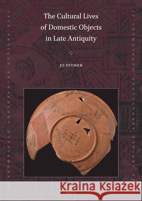 The Cultural Lives of Domestic Objects in Late Antiquity Jo Stoner 9789004386877 Brill - książka