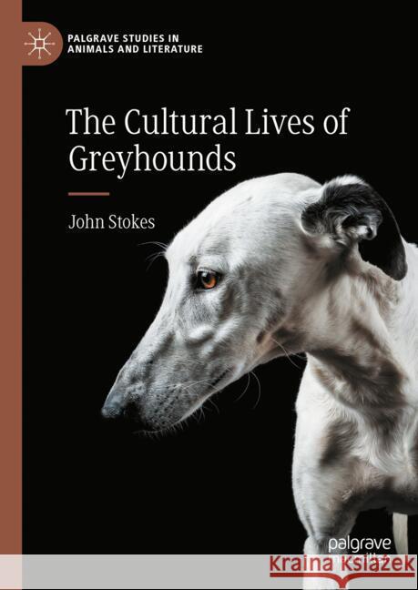 The Cultural Lives of Greyhounds John Stokes 9783031789946 Palgrave MacMillan - książka