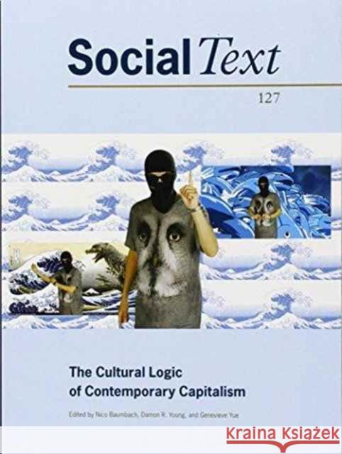 The Cultural Logic of Contemporary Capitalism Nico Baumbach Damon R. Young Genevieve Yue 9780822368472 Duke University Press - książka