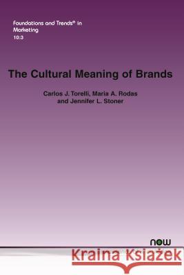 The Cultural Meaning of Brands Carlos J. Torelli Maria a. Rodas Jennifer L. Stoner 9781680832860 Now Publishers - książka