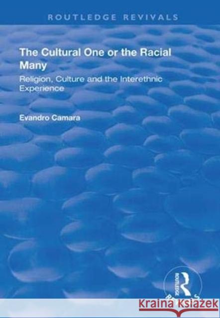 The Cultural One or the Racial Many: Religion, Culture and the Interethnic Experience Evandro Camara 9781138391505 Routledge - książka