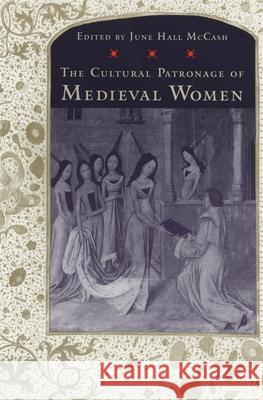 The Cultural Patronage of Medieval Women June McCash 9780820352244 University of Georgia Press - książka