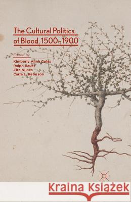 The Cultural Politics of Blood, 1500-1900 R. Bauer C. Peterson K. Coles 9781349463954 Palgrave Macmillan - książka