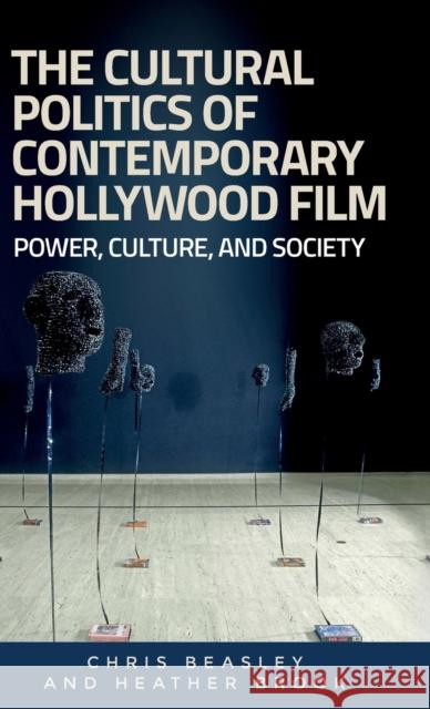 The Cultural Politics of Contemporary Hollywood Film: Power, Culture, and Society Heather Brook 9780719082986 Manchester University Press - książka