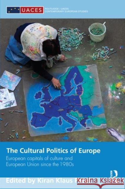The Cultural Politics of Europe: European Capitals of Culture and European Union Since the 1980s Patel, Kiran Klaus 9780415521499 Routledge - książka