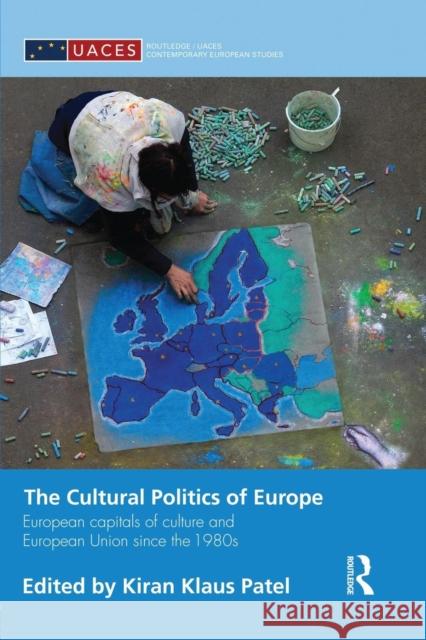 The Cultural Politics of Europe: European Capitals of Culture and European Union Since the 1980s Patel, Kiran Klaus 9781138829954 Routledge - książka