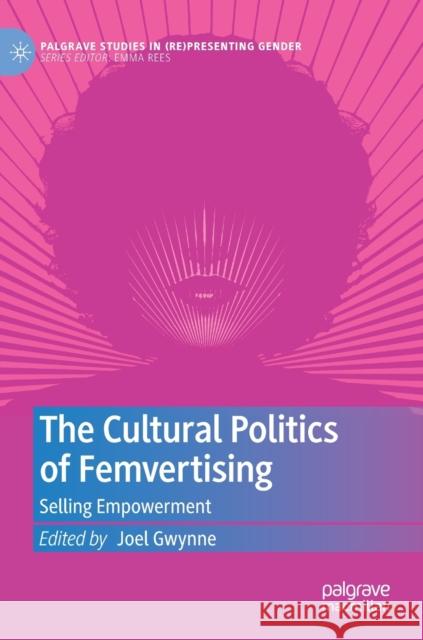 The Cultural Politics of Femvertising: Selling Empowerment Gwynne, Joel 9783030991531 Springer International Publishing - książka