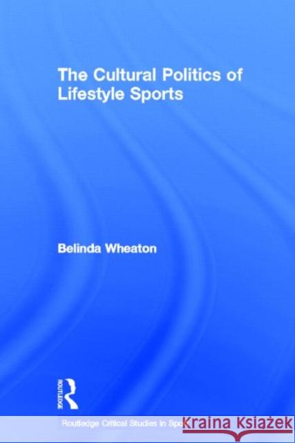 The Cultural Politics of Lifestyle Sports Belinda Wheaton 9780415478571 Routledge - książka