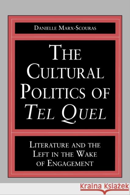 The Cultural Politics of Tel Quel: Literature and the Left in the Wake of Engagement Marx-Scouras, Danielle 9780271025568 Pennsylvania State University Press - książka