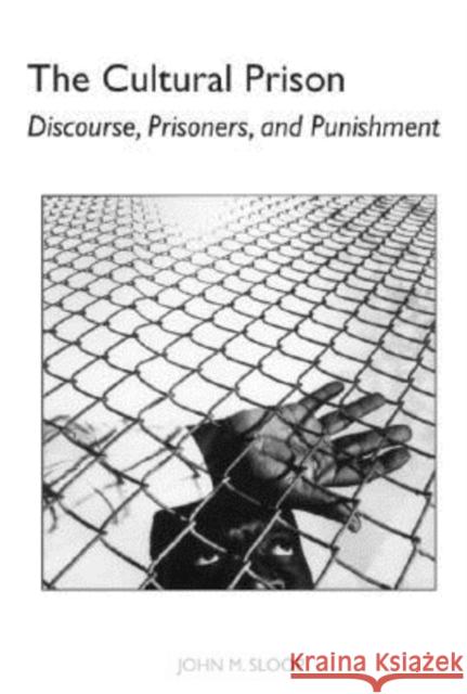 The Cultural Prison: Discourse, Prisoners, and Punishment Sloop, John M. 9780817353339 University Alabama Press - książka