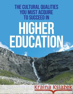 The Cultural Qualities YOU must Acquire to Succeed in Higher Education Elizabeth Paradiso Urassa 9781664144224 Xlibris Us - książka