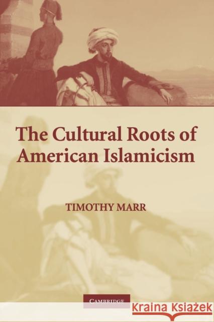 The Cultural Roots of American Islamicism Timothy Marr 9780521618076 Cambridge University Press - książka