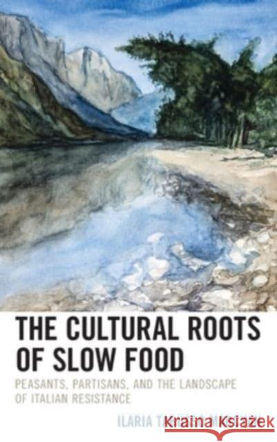 The Cultural Roots of Slow Food: Peasants, Partisans, and the Landscape of Italian Resistance Ilaria Tabusso Marcyan 9781793639493 Lexington Books - książka