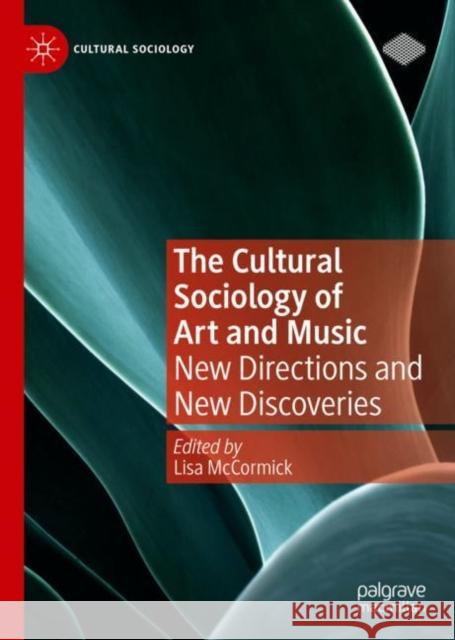 The Cultural Sociology of Art and Music: New Directions and New Discoveries Lisa McCormick 9783031114199 Palgrave MacMillan - książka