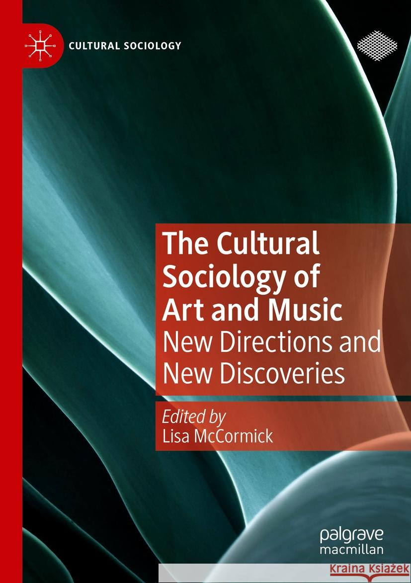 The Cultural Sociology of Art and Music: New Directions and New Discoveries Lisa McCormick 9783031114229 Palgrave MacMillan - książka