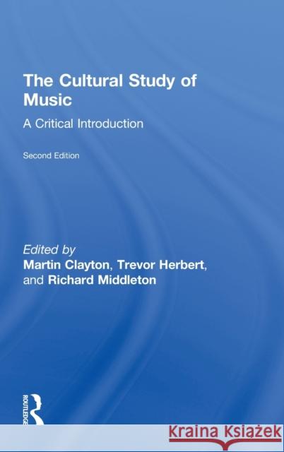 The Cultural Study of Music: A Critical Introduction Clayton, Martin 9780415881906 Routledge - książka