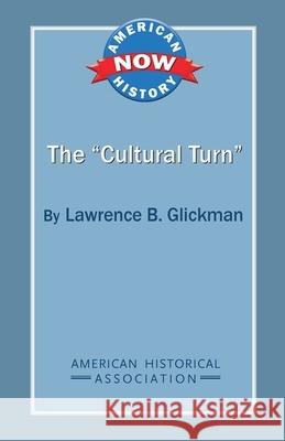 The 'Cultural Turn' Lawrence B. Glickman 9780872291904 American Historical Association - książka