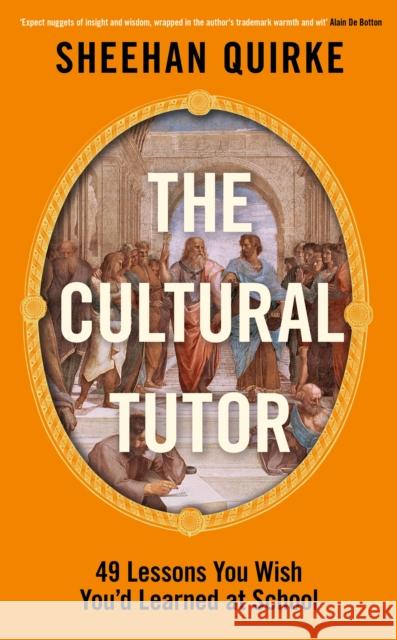 The Cultural Tutor: Forty-Nine Lessons You Wish You’d Learned at School Sheehan Quirke 9780241742853 Penguin Books Ltd - książka