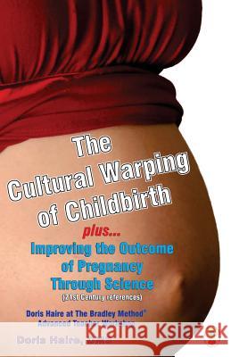 The Cultural Warping of Childbirth: Improving the Outcome of Pregnancy Through Science Doris Haire Marjorie Hathaway James Hathaway 9789315600471 Not Avail - książka