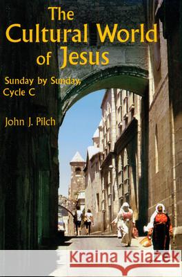 The Cultural World of Jesus: Sunday by Sunday, Cycle C John J. Pilch 9780814622889 Liturgical Press - książka