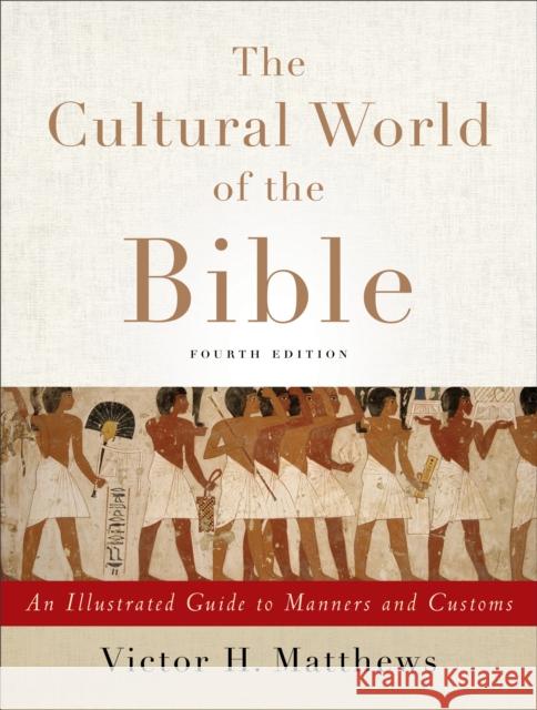 The Cultural World of the Bible – An Illustrated Guide to Manners and Customs Victor H. Matthews 9780801049736 Baker Publishing Group - książka