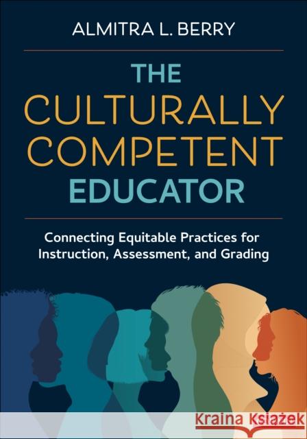 The Culturally Competent Educator: Connecting Equitable Practices for Instruction, Assessment, and Grading Almitra L Berry 9781071981726 Corwin Publishers - książka