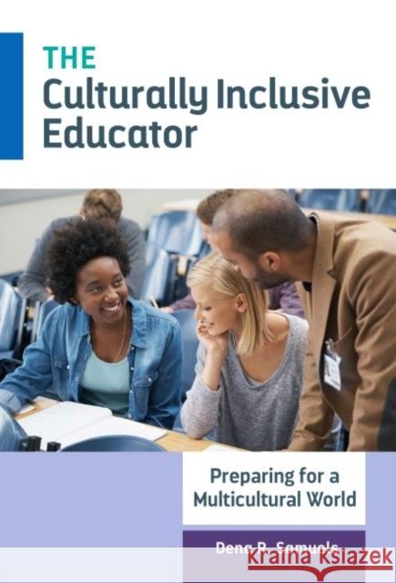 The Culturally Inclusive Educator: Preparing for a Multicultural World Dena R. Samuels 9780807755938 Teachers College Press - książka
