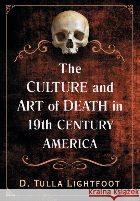 The Culture and Art of Death in 19th Century America D. Tulla Lightfoot 9781476665375 McFarland & Company - książka