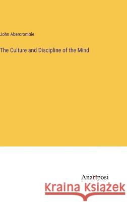 The Culture and Discipline of the Mind John Abercrombie 9783382500238 Anatiposi Verlag - książka