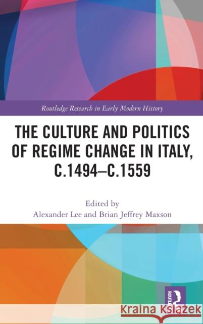 The Culture and Politics of Regime Change in Italy, C.1494-C.1559  9781032057552 Routledge - książka