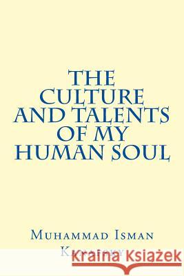 The Culture and Talents of My Human Soul Muhammad Isman Kanafsky 9781499570847 Createspace - książka