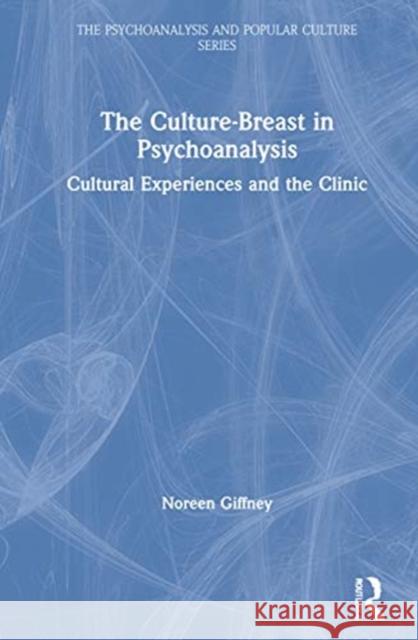 The Culture-Breast in Psychoanalysis: Cultural Experiences and the Clinic Noreen Giffney 9781138312500 Routledge - książka