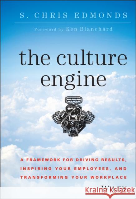 The Culture Engine: A Framework for Driving Results, Inspiring Your Employees, and Transforming Your Workplace Edmonds, S. Chris 9781118947326 John Wiley & Sons - książka